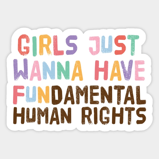 Girls Just Wanna Have Fundamental Human Rights Sticker by The WYLD Tribe